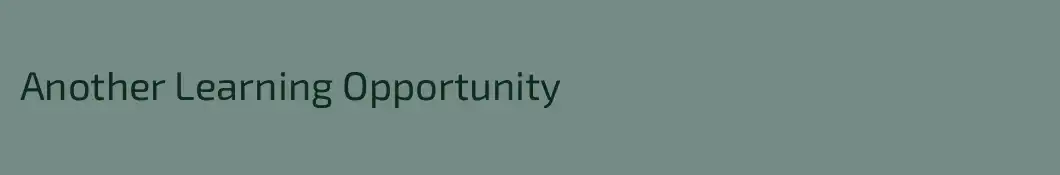 Another Learning Opportunity